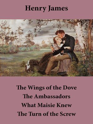 cover image of The Wings of the Dove, the Ambassadors, What Maisie Knew, and the Turn of the Screw